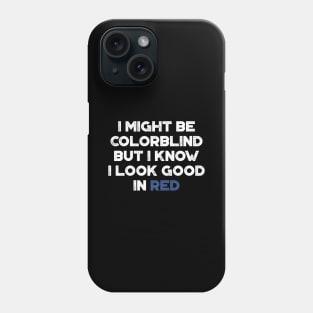 I Might Be Colorblind But I Know I Look Good In Red White Funny Phone Case