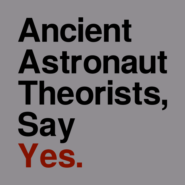 Ancient Astronaut Theorists, Say Yes - Light by fiddleandtwitch