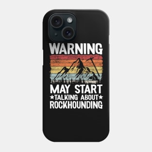 Warning May Start Talking About Rockhounding Retro Geologist Phone Case