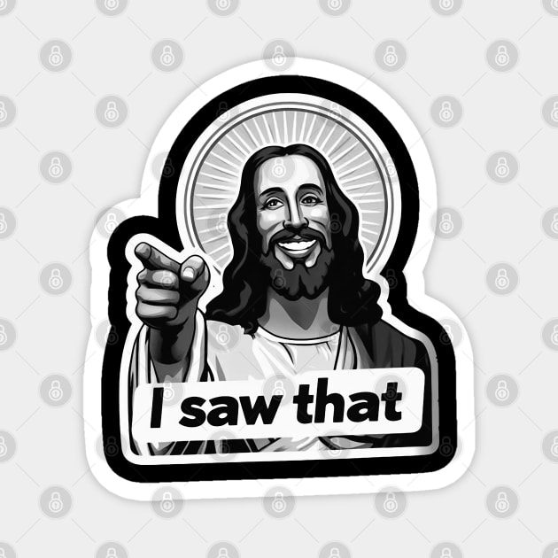 I SAW THAT Jesus MeMe Magnet by Plushism