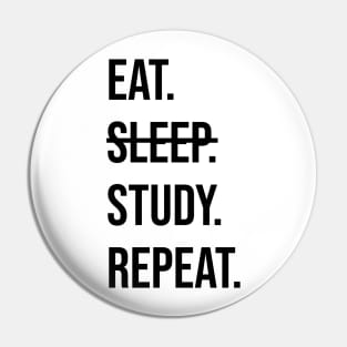 EAT. SLEEP (NOT). STUDY. REPEAT. Pin