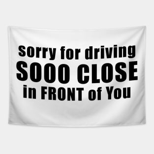 Sorry for driving so close in front of you funny bumper sticker Tapestry