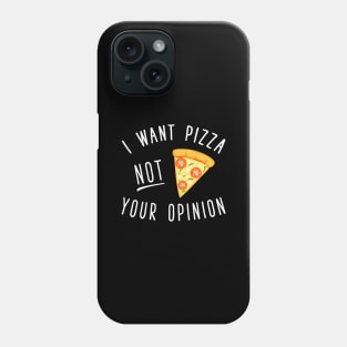 I want pizza not you opinion Phone Case