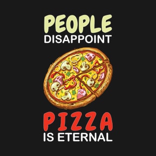 People Disappoint Pizza Is Eternal T-Shirt