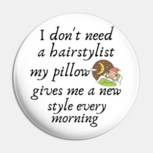 I don't need a hairstylist my pillow gives me a new style every morning Pin