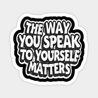 The way you speak to yourself matters Magnet