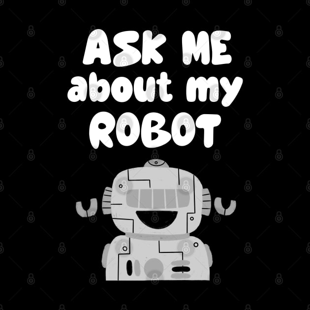 Ask Me About My Robot by juinwonderland 41