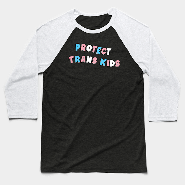 Discover Protect Trans Kids - Protect Trans Kids - Baseball T-Shirt