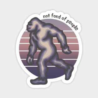 Bigfoot is Not Fond of People Magnet