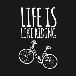 Life is like riding a bike white T-Shirt