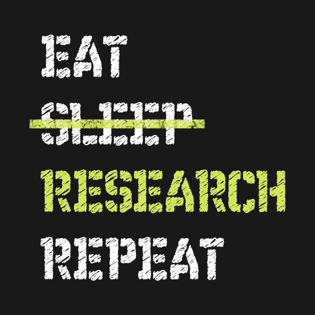 Eat Sleep Research Repeat College by TriHarder12