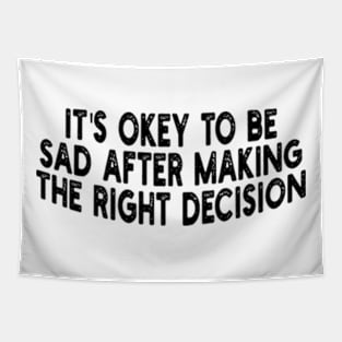 it's okey to be sad after making the right decision Tapestry