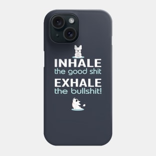 inhale the good shit exhale the bullshit funny Phone Case