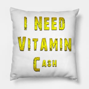 i need vitamin cash Pillow