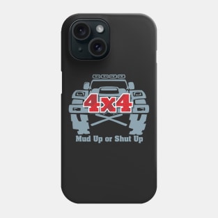 4x4 Mud Up Or Shut Up Phone Case