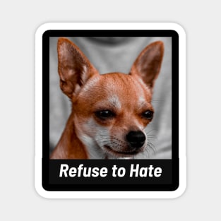 Chihuahua Refuse to Hate Magnet