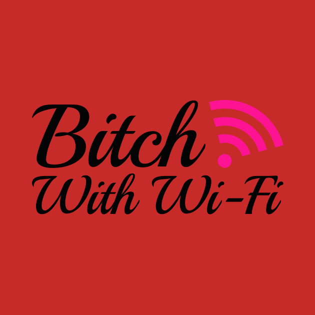 Bitch With Wi-Fi by FangirlFuel