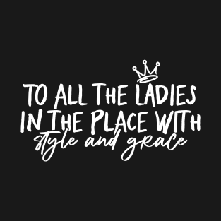 Funny Gifts Women To All The Ladies In The Place T-Shirt