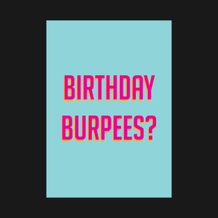 Birthday burpees? T-Shirt