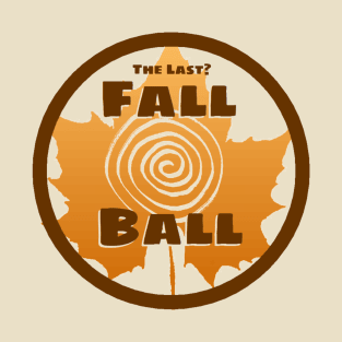 Fall Ball the last clear T-Shirt