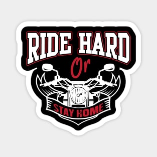 Ride hard or stay home Magnet