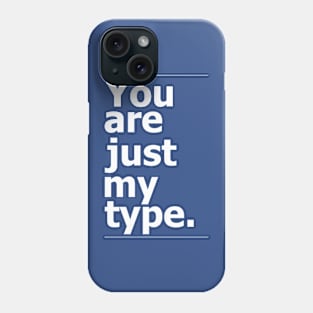 "You are just my type." vintage typography Phone Case