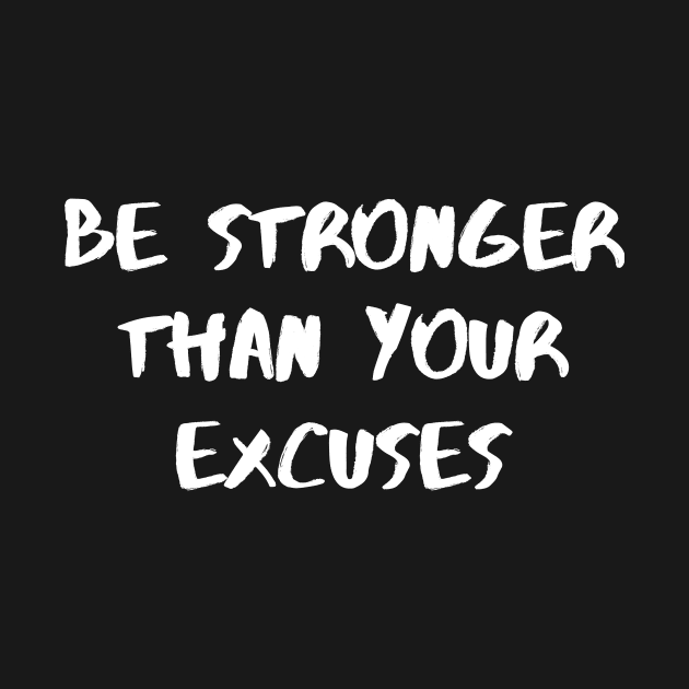 Be Stronger Than Your Excuses by Word and Saying