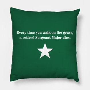 Every Time You Walk on the Grass, a Retired Sergeant Major Dies Pillow