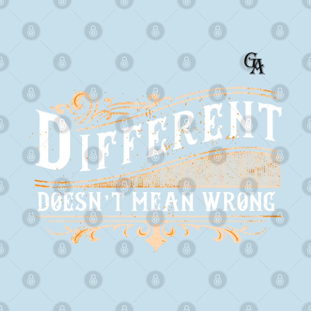 Discover Different Doesn`t Mean Wrong - Different Not Less - T-Shirt