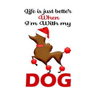 Life is just better when I'm with my dog T-Shirt