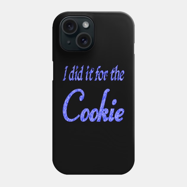 I did it for the cookie 2 Phone Case by Wakingdream