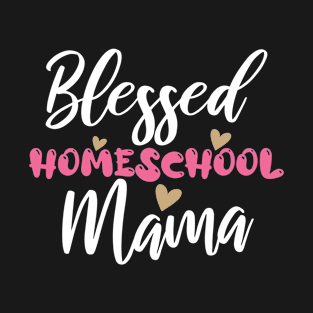 Blessed Homechool Mama Mothers Day Gifts T-Shirt