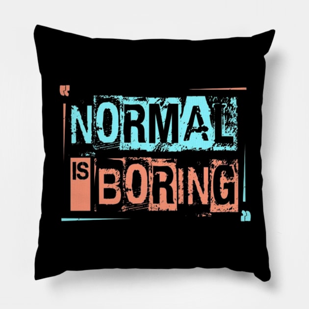 Normal is Boring Pillow by Ayafr Designs