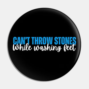 Can't Throw Stones While Washing Feet Pin