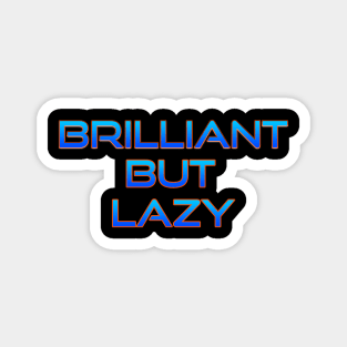 Brilliant but lazy Magnet