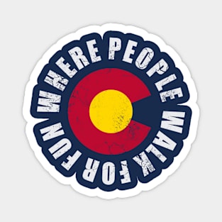 Colorado Where People Walk For Fun Magnet