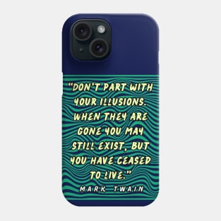 Mark Twain quote:  Don't part with your illusions... Phone Case