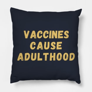 Vaccines Cause Adulthood Pillow