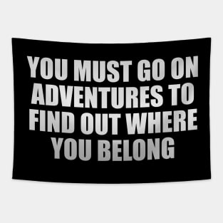 You must go on adventures to find out where you belong Tapestry