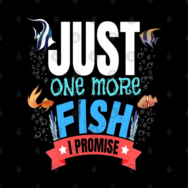 Just One More Fish I Promise Funny Fishkeeper by JustBeSatisfied