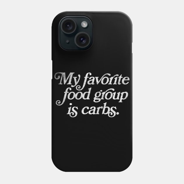 Carb Lover / My Favorite Food Group Is Carbs Phone Case by DankFutura