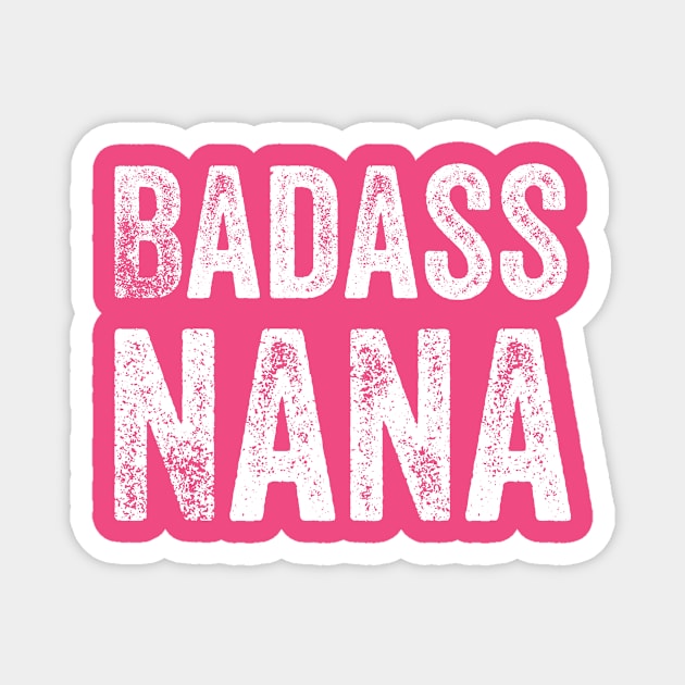 Badass Nana Grandmother Grandma Awesome Gift Magnet by HuntTreasures