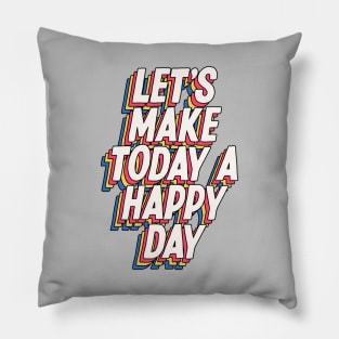 Lets Make Today a Happy Day in grey blue yellow red Pillow