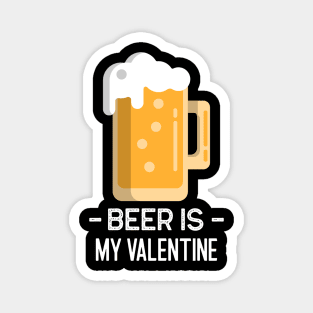 Beer Is My Valentine Magnet