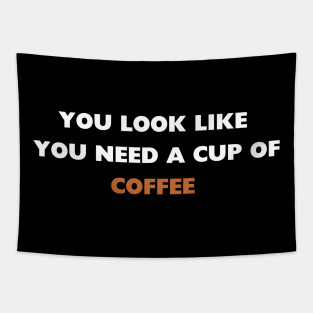 you look like you need a cup of coffee Tapestry