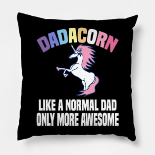 Dadacorn Like A Normal Dad Only More Awesome Pillow