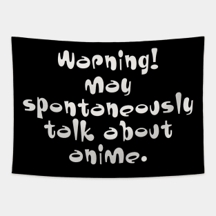 Warning may spontaneously talk about anime Tapestry