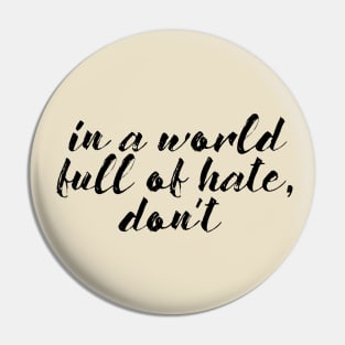 In a World of Hate, Don't Pin