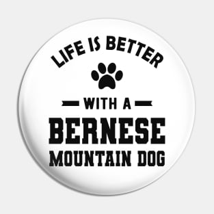 Bernese Mountain Dog - Life is better with a bernese mountain dog Pin