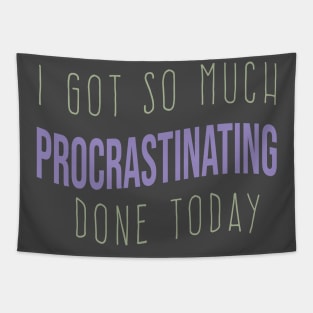 cool I GOT SO MUCH PROCRASTINATING DONE TODAY funny procrastinating quote Tapestry